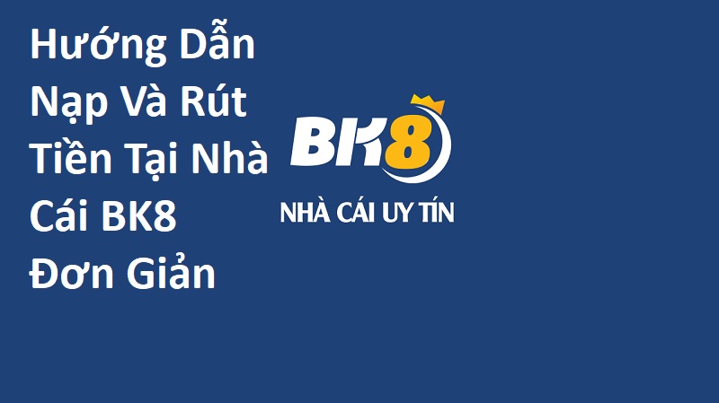 nạp rút tiền BK8